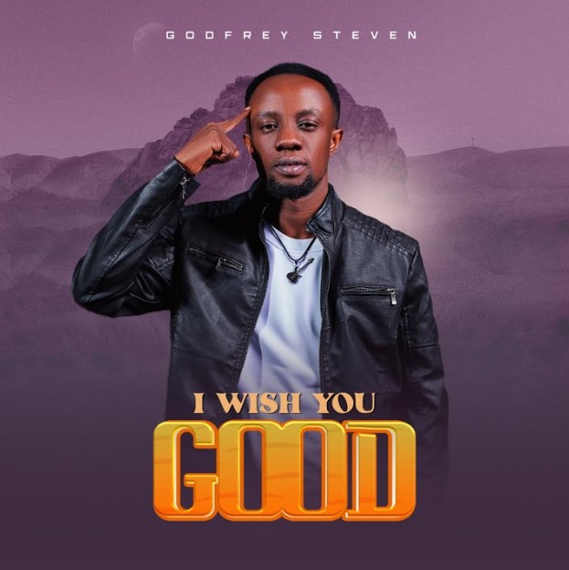 Godfrey Steven – I Wish You Good | Download